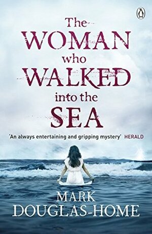 The Woman Who Walked into the Sea by Mark Douglas-Home