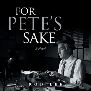 For Pete's Sake by Rod Lee
