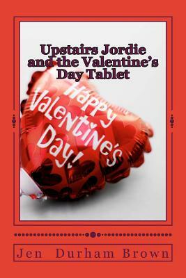 Upstairs Jordie and the Valentine's Day Tablet by Jen Durham Brown