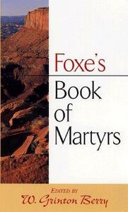 Foxe's Book of Martyrs by John Foxe, W. Grinton Berry