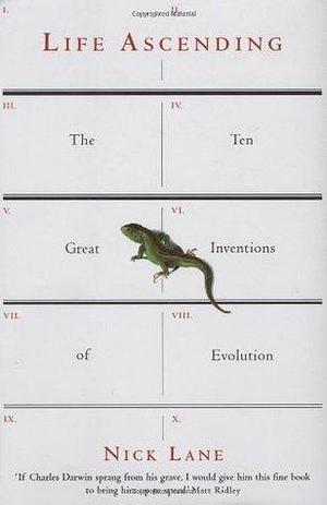 Life Ascending: The Ten Great Inventions Of Evolution by Nick Lane, Nick Lane