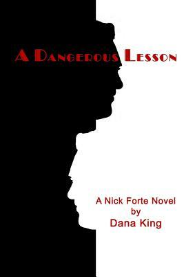 A Dangerous Lesson: A Nick Forte Mystery by Dana King
