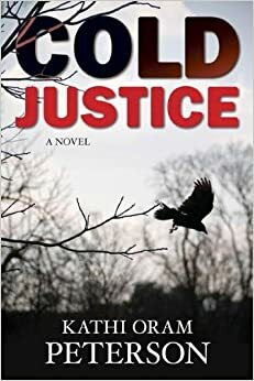 Cold Justice by Kathi Oram Peterson