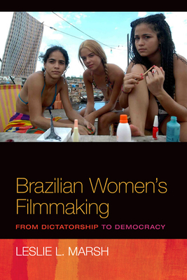 Brazilian Women's Filmmaking: From Dictatorship to Democracy by Leslie Marsh