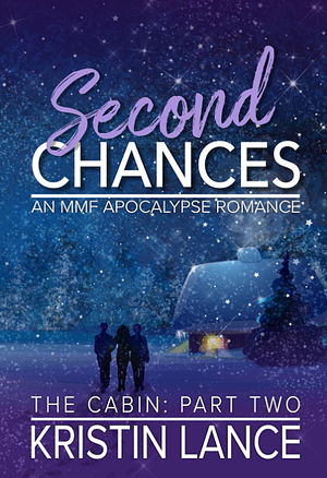 Second Chances: The Cabin Part Two by Kristin Lance