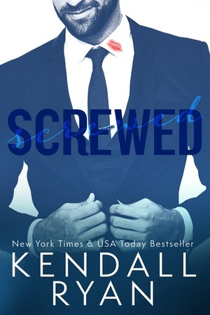 Screwed by Kendall Ryan