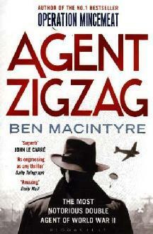 Agent Zigzag: The True Wartime Story of Eddie Chapman: The Most Notorious Double Agent of World War II by Ben Macintyre