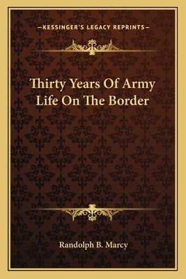 Thirty years of army life on the border. by Randolph Barnes Marcy