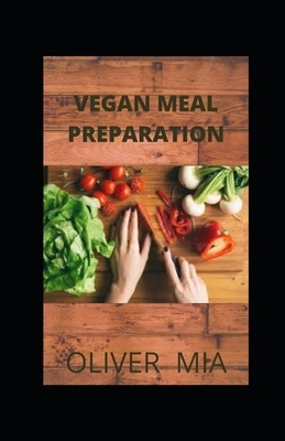 Vegan Meal Prep: Meal Plans and Recipes to Streamline Your Vegan Lifestyle by Oliver Mia