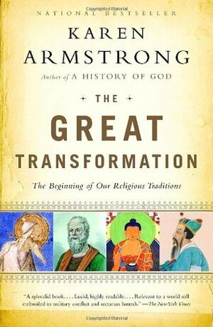 The Great Transformation: The Beginning of Our Religious Traditions by Karen Armstrong