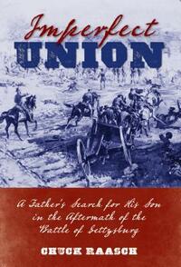 Imperfect Union: A Father's Search for His Son in the Aftermath of the Battle of Gettysburg by Chuck Raasch