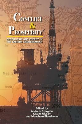 Conflict & Prosperity: Geopolitics and Energy in the Eastern Mediterranean by Andreas Stergiou, Kivanc Ulusoy, Menahem Blondheim