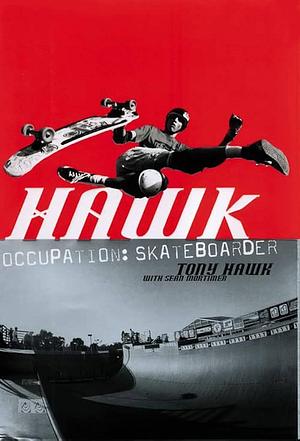 Hawk : Occupation Skateboarder by Sean Hawk, Sean Hawk, Sean Mortimer, Tony; Mortimer, Tony; Mortimer
