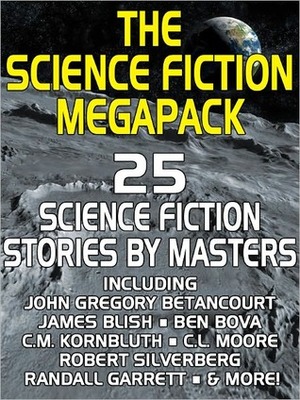 The Science Fiction Megapack: 25 Classic Science Fiction Stories by J.F. Bone, James Blish, Robert Silverberg, Arthur J. Burks, Wildside Press, Mack Reynolds, Eando Binder, Philip K. Dick, Lester del Rey, C.M. Kornbluth, C.C. MacApp, Ben Bova, Marion Zimmer Bradley, John Cory, Harry Harrison, T.D. Hamm, Fredric Brown, C.L. Moore, Jerome Bixby, Peter Baily, John Gregory Betancourt, Charles L. Fontenay, Randall Garrett, Nelson S. Bond