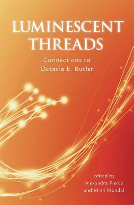 Luminescent Threads: Connections to Octavia E. Butler by Mimi Mondal, Alexandra Pierce