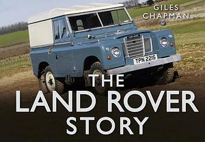 The Land Rover Story by Giles Chapman