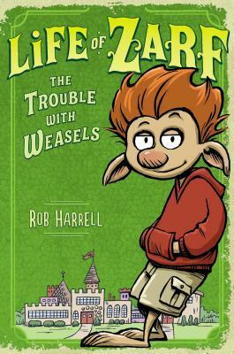 Life of Zarf: The Trouble with Weasels by Rob Harrell