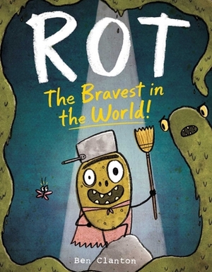 Rot, the Bravest in the World! by Ben Clanton