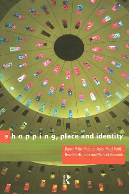 Shopping, Place and Identity by Peter Jackson, Daniel Miller, Michael Rowlands