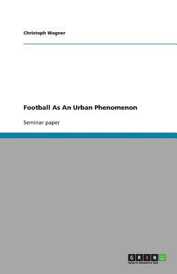 Football as an Urban Phenomenon by Christoph Wagner