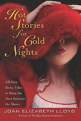 Hot Stories for Cold Nights: All-New Erotic Tales to Bring the Heat Between the Sheets by Joan Elizabeth Lloyd