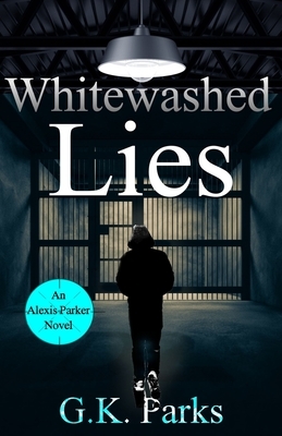 Whitewashed Lies by G. K. Parks