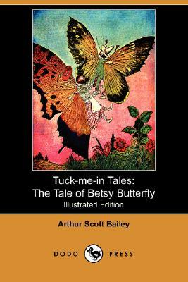 The Tale of Betsy Butterfly by Arthur Scott Bailey