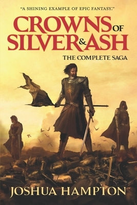 Crowns of Silver and Ash: The Complete Saga by Joshua Hampton