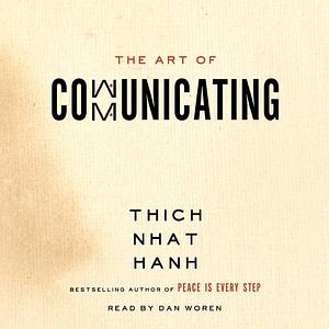 The Art of Communicating by Thích Nhất Hạnh