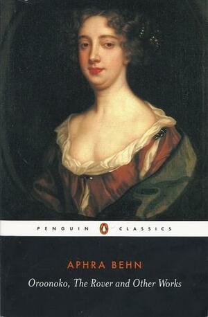 Oroonoko, The Rover and Other Works by Aphra Behn, Aphra Behn