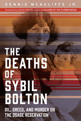 The Deaths of Sybil Bolton: Oil, Greed, and Murder on the Osage Reservation by Dennis McAuliffe Jr.