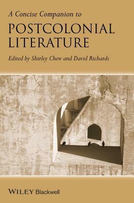 A Concise Companion to Postcolonial Literature by David Richards, Shirley Chew