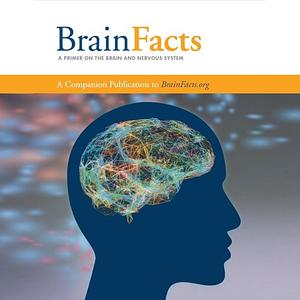 Brain facts: a primer on the brain and nervous system  by Society for Neuroscience