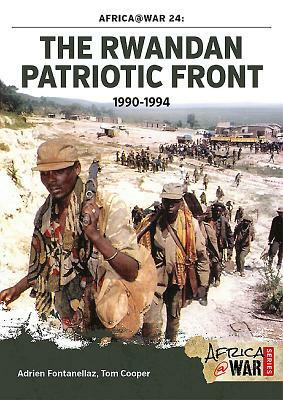 The Rwandan Patriotic Front 1990-1994 by Tom Cooper, Adrien Fontanellaz