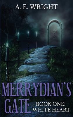 Merrydian's Gate, Book One: White Heart by Amy Wright