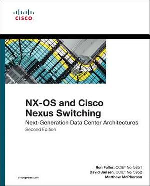 Nx-OS and Cisco Nexus Switching: Next-Generation Data Center Architectures by Ron Fuller, Matthew McPherson, David Jansen