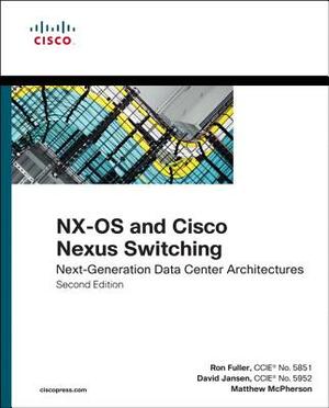 Nx-OS and Cisco Nexus Switching: Next-Generation Data Center Architectures by Matthew McPherson, David Jansen, Ron Fuller