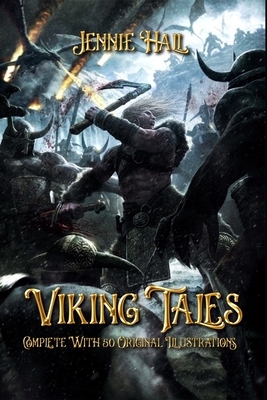 Viking Tales: Complete With 50 Original Illustrations by Jennie Hall