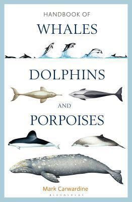 Handbook of Whales, Dolphins, and Porpoises of the World by Mark Carwardine