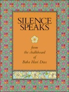 Silence Speaks: The Wordings From The Chalkboard Of A Monk by Baba Hari Dass