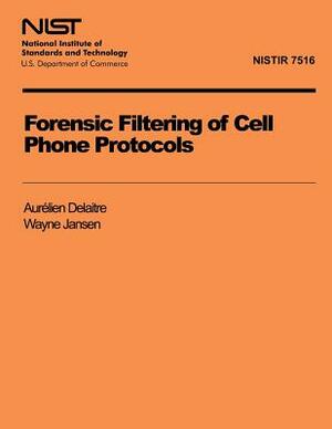 Forensic Filtering of Cell Phone Protocols by Wayne Jansen, Aurelien Delaitre