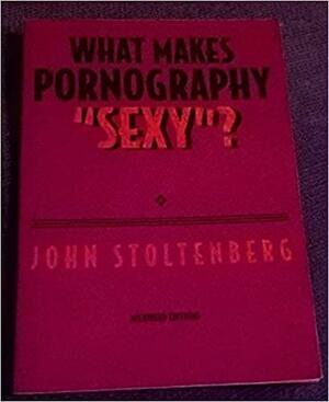 What Makes Pornography Sexy? by John Stoltenberg