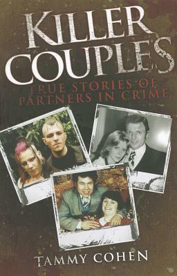 Killer Couples: True Stories of Partners in Crime by Tammy Cohen