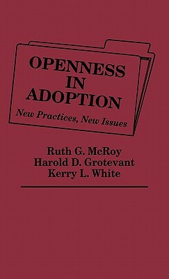 Openness in Adoption: Exploring Family Connections by Harold D. Grotevant, Ruth G. McRoy