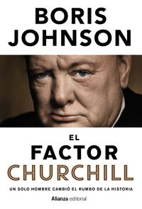 EL FACTOR CHURCHILL: UN SOLO HOMBRE CAMBIÓ EL RUMBO DE LA HISTORIA by Boris Johnson