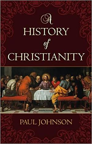A History of Christianity by Paul Johnson
