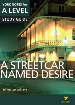 A Streetcar Named Desire: York Notes for A-level (York Notes Advanced) by Hana Sambrook, Steve Eddy