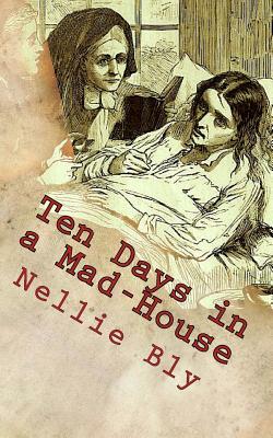 Ten Days in a Mad-House by Nellie Bly