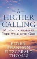 A Higher Calling: Moving Forward in Your Walk with God by Shannon Thomas