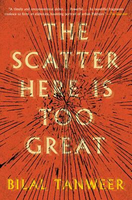 The Scatter Here Is Too Great by Bilal Tanweer